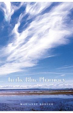 Coperta cărții 'In the Blue Pharmacy: Essays on Poetry and Other Transformations - Marianne Boruch'