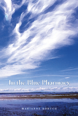 Coperta cărții 'In the Blue Pharmacy: Essays on Poetry and Other Transformations - Marianne Boruch'