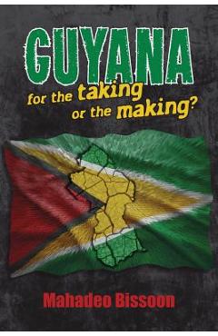 Coperta cărții 'GUYANA--for the taking or the making? - Mahadeo Bissoon'