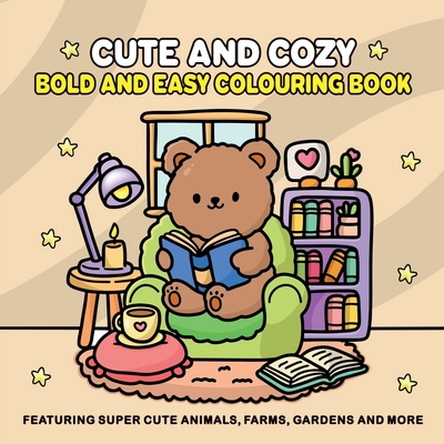 Coperta cărții 'Cute and Cozy: Bold and Easy Colouring Book for Adults and Teens for Relaxation Featuring Super Cute Animals, Farms,'