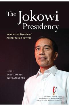Poza produsului The Jokowi Presidency: Indonesia's Decade of Authoritarian Revival - Sana Jaffrey