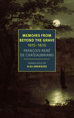 Memoirs from Beyond the Grave: 1815 -1830 - François-réne Chateaubriand
