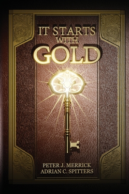 It Starts With Gold - Peter J. Merrick