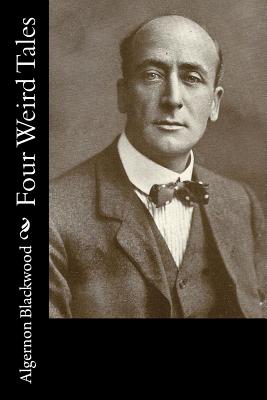 Four Weird Tales - Algernon Blackwood