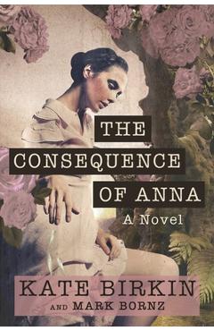 Coperta cărții 'The Consequence of Anna - Kate Birkin'