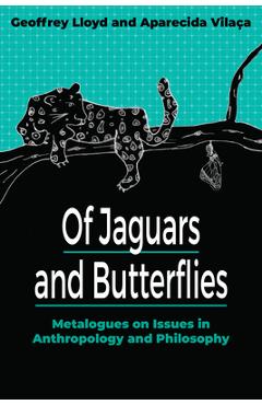 Coperta cărții 'Of Jaguars and Butterflies: Metalogues on Issues in Anthropology and Philosophy - Geoffrey Lloyd'