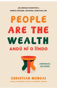 Coperta cărții 'People Are the Wealth: An African Vision for a People-Focused, Missional Christian Life - Christian Mungai'