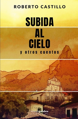 Subida al cielo y otros cuentos - Mimalapalabra Editores