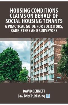 Housing Conditions Claims on Behalf of Social Housing Tenants - A Practical Guide for Solicitors, Barristers and Surveyors - David Bennett