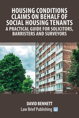 Housing Conditions Claims on Behalf of Social Housing Tenants - A Practical Guide for Solicitors, Barristers and Surveyors - David Bennett