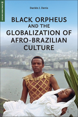 Black Orpheus and the Globalization of Afro-Brazilian Culture - Darién J. Davis