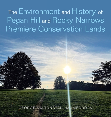 The Environment and History of Pegan Hill and Rocky Narrows Premiere Conservation Lands - George Saltonstall Mumford