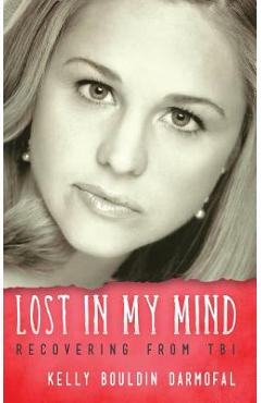 Coperta cărții 'Lost in My Mind: Recovering From Traumatic Brain Injury (TBI) - Kelly Bouldin Darmofal'