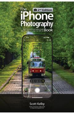 Coperta cărții 'The iPhone Photography Book (2nd Edition): How to Get Professional-Looking Images Using the Camera You Always Have with'