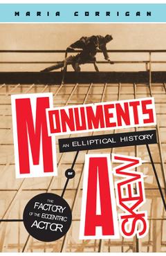Poza produsului Monuments Askew: An Elliptical History of the Factory of the Eccentric Actor - Maria Corrigan