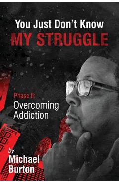Poza produsului You Just don't know my Struggle - Michael Burton