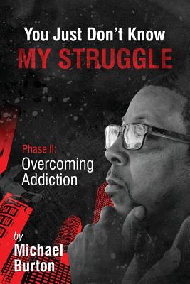 You Just don't know my Struggle - Michael Burton