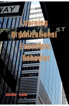 Coperta cărții 'Learning Organizational Economic Behavior - John Lok'