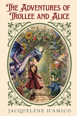 The Adventures of Trollee and Alice - Jacquelene D'amico