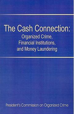 Coperta cărții 'The Cash Connection: Organized Crime, Financial Institutions, and Money Laundering. Interim Report to the President and'