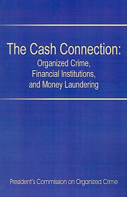 Coperta cărții 'The Cash Connection: Organized Crime, Financial Institutions, and Money Laundering. Interim Report to the President and'
