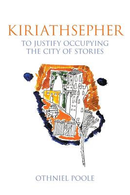 Kiriathsepher: To Justify Occupying the City of Stories - Othniel Poole