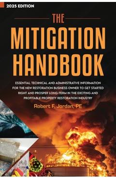 Coperta cărții 'The Mitigation Handbook: Essential Technical and Administrative Information for the New Restoration Business Owner to'
