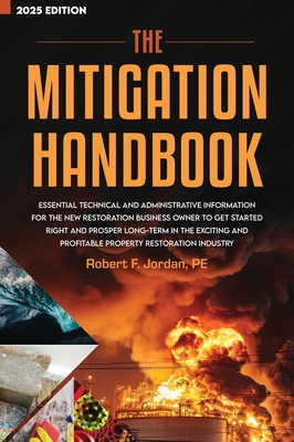 Coperta cărții 'The Mitigation Handbook: Essential Technical and Administrative Information for the New Restoration Business Owner to'