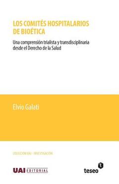 Coperta cărții 'Los comités hospitalarios de bioética: Una comprensión trialista y transdisciplinaria desde el Derecho de la Salud -'