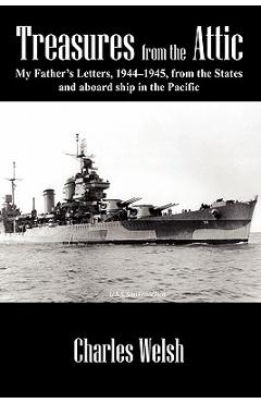 Coperta cărții 'Treasures from the Attic: My Father's Letters, 1944-1945, from the States and aboard ship in the Pacific - Charles Welsh'