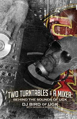 Coperta cărții 'Two Turntables & A Mixer: Behind the Sounds of UGK - Dj Bird Of Ugk'
