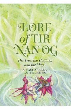 Coperta cărții 'Lore of Tir Nan Og: The Tree, the Halfling, and the Mage - S. Pascarella'