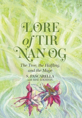 Coperta cărții 'Lore of Tir Nan Og: The Tree, the Halfling, and the Mage - S. Pascarella'