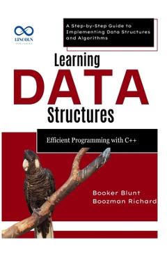 Coperta cărții 'Learning Data Structures: Efficient Programming with C++: A Step-by-Step Guide to Implementing Data Structures and'