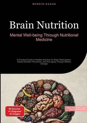 Brain Nutrition: Mental Well-being Through Nutritional Medicine: A Practical Guide to Healthy Nutrition for Brain Optimization, Stress Disorder Preven - Bendis A. I. Saage -. English