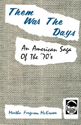 Them Was the Days: An American Saga of the 70s - Martha Ferguson Mckeown