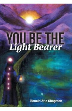 Poza produsului You Be The Light Bearer - Ronald Arle Chapman