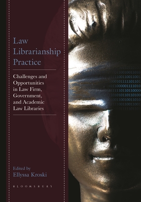 Law Librarianship Practice: Challenges and Opportunities in Law Firm, Government, and Academic Law Libraries - Ellyssa Kroski