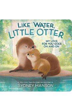 Poza produsului Like Water, Little Otter: My Love for You Goes on and on - Sydney Hanson