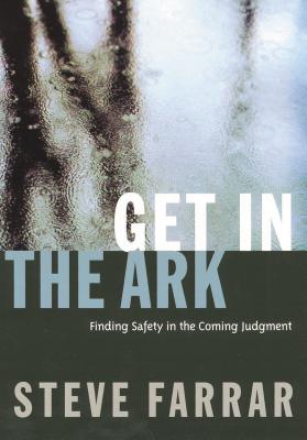 Get in the Ark: Finding Safety in the Coming Judgment - Steve Farrar