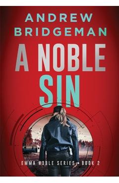 Coperta cărții 'A Noble Sin: An Emma Noble Thriller - Andrew Bridgeman'