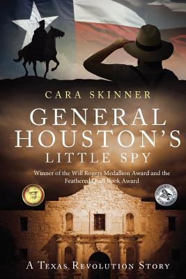 General Houston's Little Spy: A Texas Revolution Story - Cara L. Skinner