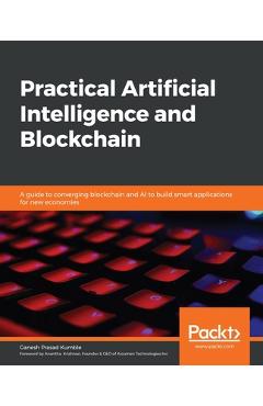 Coperta cărții 'Practical Artificial Intelligence and Blockchain: A guide to converging blockchain and AI to build smart applications'
