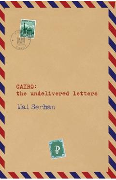 Coperta cărții 'CAIRO the undelivered letters: the undelivered letters: the undelivered letters: the undelivered letters - Mai Serhan'