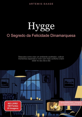 Hygge: O Segredo da Felicidade Dinamarquesa: Descubra como criar um ambiente acolhedor, cultivar momentos especiais e viver com mais conforto e bem-es - Artemis Saage