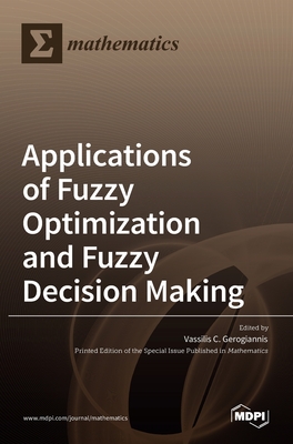 Coperta cărții 'Applications of Fuzzy Optimization and Fuzzy Decision Making - Vassilis C. Gerogiannis'
