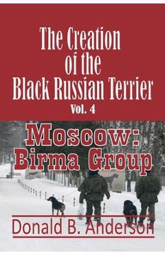 Coperta cărții 'The Creation of the Black Russian Terrier: Moscow: Birma Group - Donald B. Anderson'
