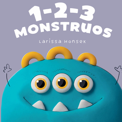 1-2-3 Monstruos: Un Pequeño Libro Para Contar Monstruos - Larissa Honsek