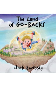 Coperta cărții 'The Land of GO-BACKS - Jack Zwissig'