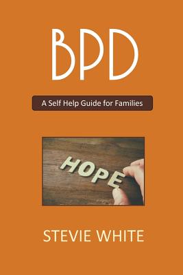 Coperta cărții 'BPD - A Self Help Guide for Families - Stevie White'